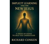 Implicit learning and the NEW Jesus: a series of essays to help you understand