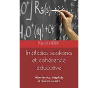 Implicites scolaires et cohérence éducative: Malentendus scolaires, inégalités et réussite