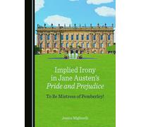 Implied Irony in Jane Austen's Pride and Prejudice: To Be Mistress of Pemberley!