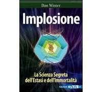 Implosione. La scienza segreta dell'estasi e dell'immortalità - Winter Dan