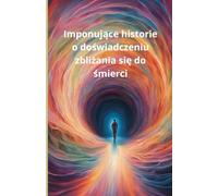 Imponujące historie o doświadczeniu zbliżania się do śmierci