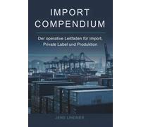 Import Compendium China: Sourcing, Verträge, Qualität, Compliance: Praxishandbuch für Importeure, Amazon FBA und Private Label: Alibaba, NNN, Großhandel, Markenaufbau, EU/US-Compliance
