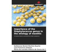 Importance of the Staphylococcus genus in the etiology of mastitis: Virulence factors and antimicrobial resistance