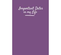 Important Dates in My Life Reminder Book: Journal to record birthdays, important events, celebrations and memorable moments in life. Size: 6”x9”, 122 pages