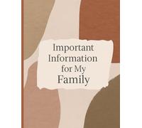 Important Information for My Family: A Practical Organizer for My Final Wishes, Important Details, and Solving Every Problem If I Die.