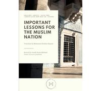 Important Lessons for the Muslim Nation: Foundations of Faith and Guidance for Every Muslim
