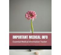IMPORTANT MEDICAL INFO: Essential Medical Information Tracker for Emergencies, Appointments, and Daily Care
