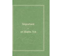 Important… or Maybe Not: Funny Lined Notebook, 100 Pages, Journal for Random Thoughts, To-Do Lists, and Brain Dumps