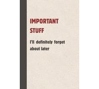 Important Stuff I’ll Definitely Regret: A Notebook for the Brilliantly Forgetful.