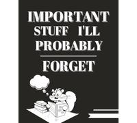 Important Stuff I’ll Probably Forget Notebook: Funny Composition Notebook - 110 Page College Ruled Lined Notebook for School, Work, To-Do Lists, and Brain Dump Notes