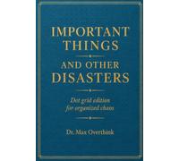 IMPORTANT THINGS AND OTHER DISASTERS: Dot Grid Edition for Organized Chaos