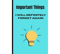 Important Things I Will Definitely Forget Again: Funny Gift Notebook Journal for Friends and Family