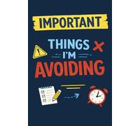 Important Things I'm Avoiding: Funny Sarcastic Notebook with a Clean, Professional Lined Interior for Real Notes, Lists & Procrastination