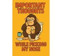 Important Thoughts While Picking My Nose: Funny Bathroom Humor Notebook - Hilarious Gag Gift Journal for Toilet Comedy Lovers