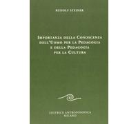 Libri Rudolf Steiner - Importanza Della Conoscenza Dell'Uomo Per La Pedagogia E