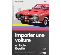 Importer une voiture en toute légalité : Guide complet pour réussir l'importation automobile en 2025 - Démarches, fiscalité, homologation et immatriculation