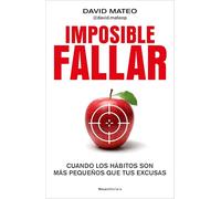 Imposible fallar: Cuando los hábitos son más pequeños que tus excusas