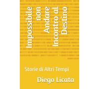 Impossibile non Andare Incontro al Destino: Storie di Altri Tempi