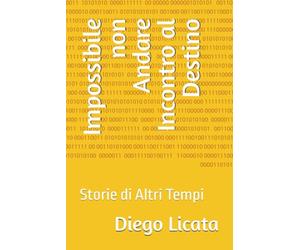 Impossibile non Andare Incontro al Destino: Storie di Altri Tempi