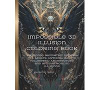 Impossible 3D Illusion Coloring Book: Advanced Geometric Designs for Adults: Mythical Beasts, Volumetric Architecture, and Symmetrical 3D Illusions