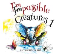 Impossible Creatures 1 Coloring Book: Hybrid Animals and Short Stories
