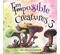Impossible Creatures 3 Coloring Book: Hybrid Animals and Short Stories