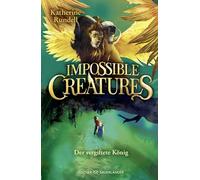 Impossible Creatures - Der vergiftete König: Fortsetzung der fantastischen Abenteuerreihe für Kinder ab 10 Jahren. Der internationale Erfolg jetzt auf Deutsch.: 2