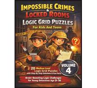 Impossible Crimes & Locked Rooms Logic Grid Puzzles For Kids And Teens- Volume 4: 20 Medium Level Logic Grid Puzzles with Step By Step Solutions & Fun ... Challenges for Young Detectives Age 9-16