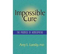 Impossible Cure: The Promise of Homeopathy
