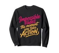 Impossible Fades The Moment You Take Action - Felpa