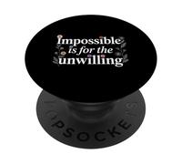 Impossible Is For The Unwilling Motivazione resiliente - PopSockets PopGrip Adesivo