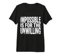 Impossible Is for The Unwilling Resilient Motivation - Maglietta Premium