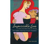 Impossible Love: Or Why the Heart Must Go Wrong