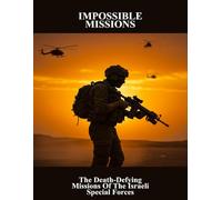 Impossible Missions: The Death-Defying Missions Of The Israeli Special Forces