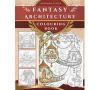 Impossible Places | A fantasy Architecture Colouring Book: Featuring Imaginative Buildings, Hidden Villages & Fantasy Worlds for Artists of All Ages