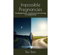 Impossible Pregnancies: The Midnight Miracle - How We Found Life at the Edge of a Slaughterhouse