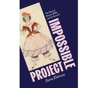 Impossible Project: The Story of Russian Ballet and Its Survival