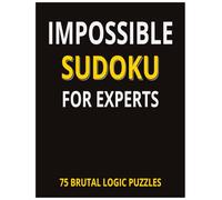 Impossible Sudoku for Experts: 75 Brutal Logic Puzzles | One Puzzle per Page | With Full Solutions