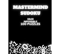 Impossible Sudoku Puzzle Book 16x16 Total of 100 puzzles. No solution, Extreme challenge for Adults and Teens: Master your mind