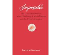 Impossible: The Love Affair Between Marcel Duchamp and Maria Martins, and the Artwork It Inspired