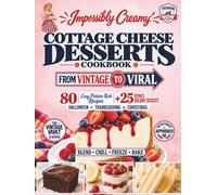 Impossibly Creamy Cottage Cheese Desserts Cookbook: 80 Easy Recipes That Turn the Internet's Favorite High-Protein Ingredient into Puddings, Ice Creams, Cookies, Pies and Cakes