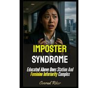 Imposter Syndrome: Educated Above Ones Station And Feminine Inferiority Complex