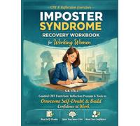 Imposter Syndrome Recovery Workbook for Working Women: Guided CBT-Based Exercises, Reflection Prompts & Practical Tools to Overcome Self-Doubt, Stop ... “Not Good Enough” & Build Confidence at Work