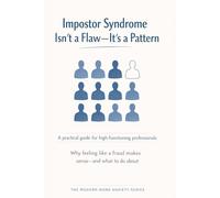 Impostor Syndrome Isn’t a Flaw-It’s a Pattern: Why Feeling Like a Fraud Doesn’t Mean You Are One: 8