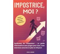 Impostrice, moi ?: Syndrome de l'imposteur : Le guide informatif et sans jargon, avec exercices concrets et plan en 30 jours