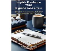 Impôts Freelance 2026 : le guide sans erreur pour déclarer BNC, BIC et micro-entreprise: Formulaire 2035, TVA, DAC7, URSSAF expliqués pas à pas - économisez jusqu'à 6 000 € par an