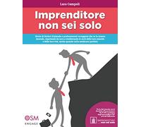 Imprenditore non sei solo. Storie di titolari d'azienda e professionisti coraggiosi che ce la stanno facendo, ripartendo da zero e risollevando le sorti delle loro aziende e delle loro vite, anch...