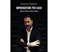 Imprenditore per caso. Con la testa e con le mani