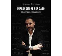 Imprenditore per caso. Con la testa e con le mani