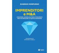 Imprenditori e M&A. Strategie, interlocutori e strumenti per valorizzare l...